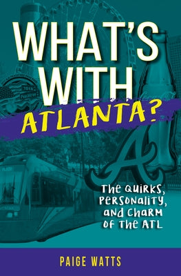 What's with Atlanta?: The Quirks, Personality, and Charm of the ATL by Watts, Paige