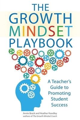 The Growth Mindset Playbook: A Teacher's Guide to Promoting Student Success by Brock, Annie