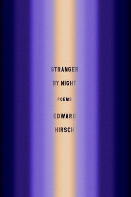 Stranger by Night: Poems by Hirsch, Edward