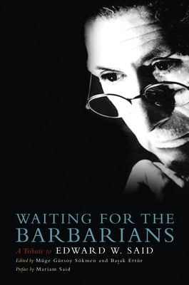 Waiting for the Barbarians: A Tribute to Edward W. Said by Ertur, Basak