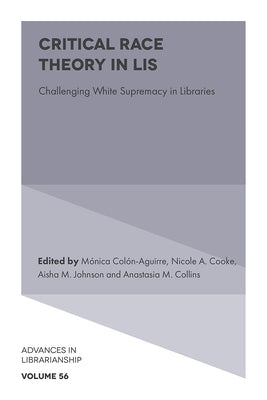 Critical Race Theory in Lis: Challenging White Supremacy in Libraries by Col&#195;&#179;n-Aguirre, M&#195;&#179;nica