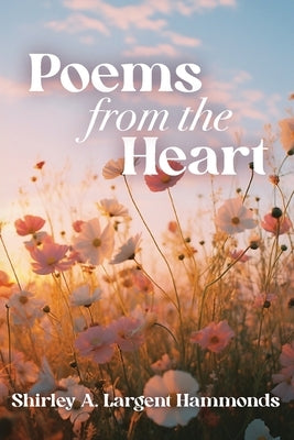 Poems from the Heart by Largent Hammonds, Shirley A.