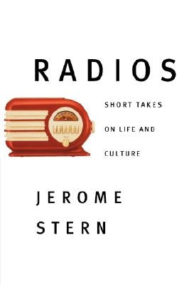 Radios: Short Takes on Life and Culture by Stern, Jerome