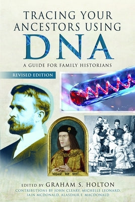 DNA: A Guide for Family Historians by Holton, Graham S.