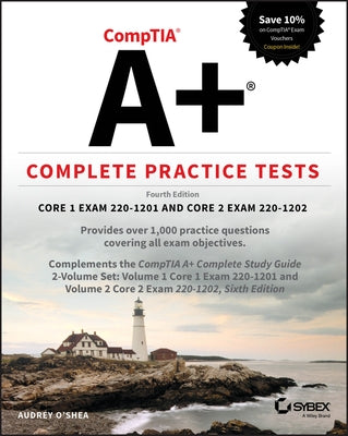 Comptia A+ Complete Practice Tests: Core 1 Exam 220-1201 and Core 2 Exam 220-1202 by O'Shea, Audrey