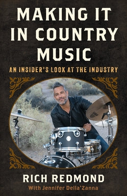 Making It in Country Music: An Insider's Look at the Industry by Redmond, Rich