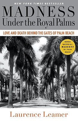 Madness Under the Royal Palms: Love and Death Behind the Gates of Palm Beach by Leamer, Laurence