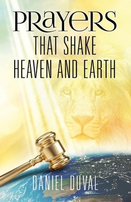 Prayers That Shake Heaven and Earth: Volume 1 by Duval, Daniel