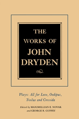 The Works of John Dryden, Volume XIII: Plays: All for Love, Oedipus, Troilus and Cressida Volume 13 by Dryden, John