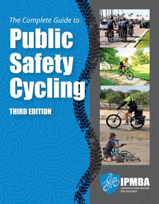 The Complete Guide to Public Safety Cycling by International Police Mountain Bike Assoc