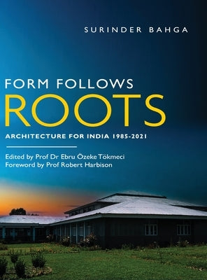 Form Follows Roots: Architecture for India 1985-2021 by Bahga, Surinder