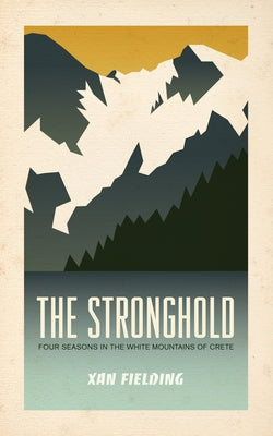 The Stronghold: Four Seasons in the White Mountains of Crete by Fielding, Xan