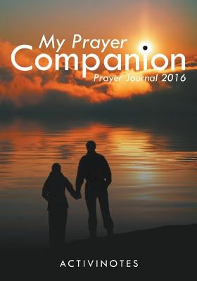 My Prayer Companion - Prayer Journal 2016 by Activinotes