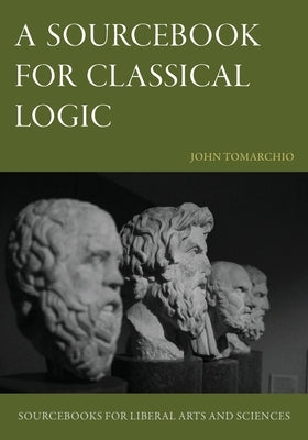 A Sourcebook for Classical Logic by Tomarchio, John