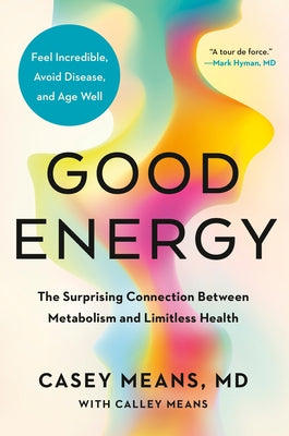 Good Energy: The Surprising Connection Between Metabolism and Limitless Health by Means, Casey