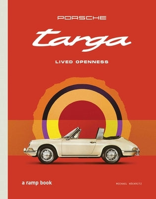 Porsche Targa: Lived Openness by KÃ¶ckritz, Michael
