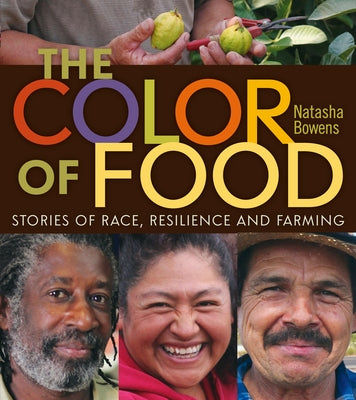 The Color of Food: Stories of Race, Resilience and Farming by Bowens, Natasha