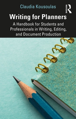 Writing for Planners: A Handbook for Students and Professionals in Writing, Editing, and Document Production by Kousoulas, Claudia