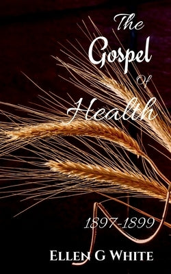 The Gospel of Health (1897-1899) by G, Ellen