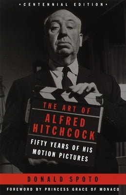 The Art of Alfred Hitchcock: Fifty Years of His Motion Pictures by Spoto, Donald