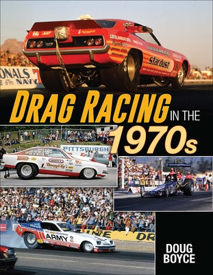 Drag Racing in the 1970s by Boyce, Doug