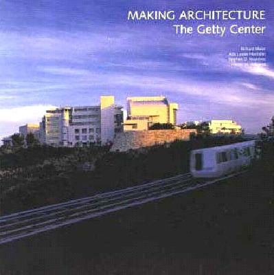Making Architecture: The Getty Center by Williams, Harold