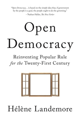 Open Democracy: Reinventing Popular Rule for the Twenty-First Century by Landemore, H&#233;l&#232;ne