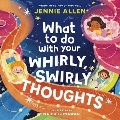 What to Do with Your Whirly, Swirly Thoughts by Allen, Jennie