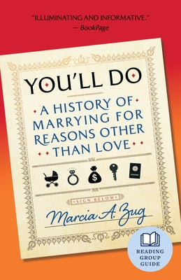 You'll Do: A History of Marrying for Reasons Other Than Love by Zug, Marcia A.