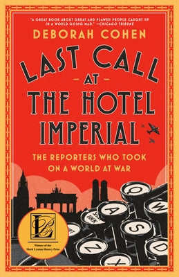 Last Call at the Hotel Imperial: The Reporters Who Took on a World at War by Cohen, Deborah