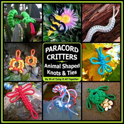 Paracord Critters: Animal Shaped Knots and Ties by Lenzen, J. D.