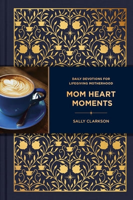 Mom Heart Moments: Daily Devotions for Lifegiving Motherhood by Clarkson, Sally