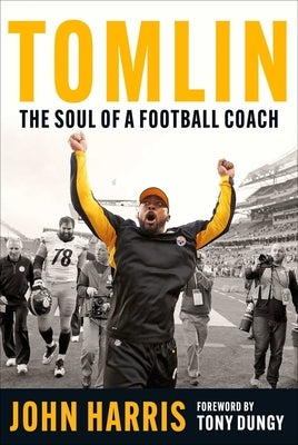 Tomlin: The Soul of a Football Coach by Harris, John