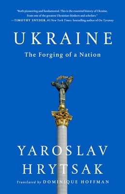 Ukraine: The Forging of a Nation by Hrytsak, Yaroslav