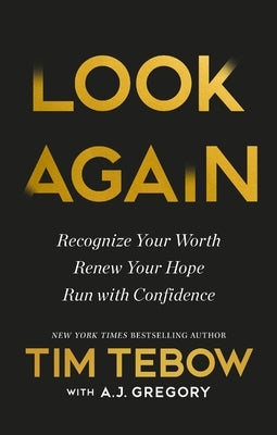 Look Again: Recognize Your Worth. Renew Your Hope. Run with Confidence. by Tebow, Tim