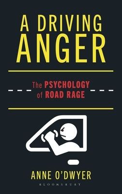 A Driving Anger: The Psychology of Road Rage by O'Dwyer, Anne
