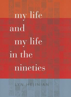 My Life and My Life in the Nineties by Hejinian, Lyn