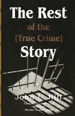 The Rest of the [True Crime] Story by Hill, John L.