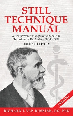 Still Technique Manual: A Rediscovered Manipulative Medicine Technique of Dr. Andrew Taylor Still SECOND EDITION:: Applications of a Rediscovered Tech by Van Buskirk Do, Richard L.