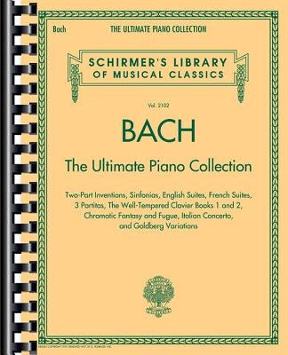 Bach: The Ultimate Piano Collection: Schirmer Library of Classics Volume 2102 by Bach, Johann Sebastian