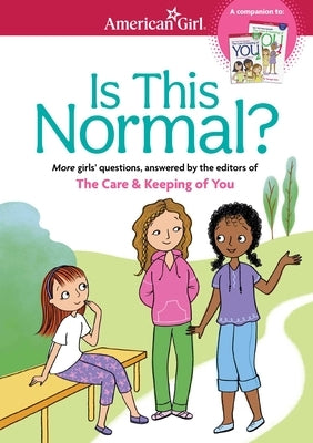 Is This Normal: More Girls' Questions, Answered by the Editors of the Care & Keeping of You by Johnston, Darcie