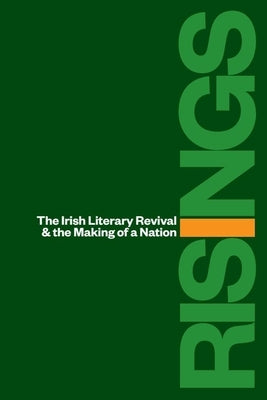 Risings: The Irish Literary Revival and the Making of a Nation by Neubauer, Alexander