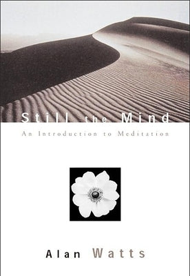 Still the Mind: An Introduction to Meditation by Watts, Alan