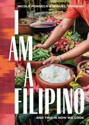 I Am a Filipino: And This Is How We Cook by Ponseca, Nicole