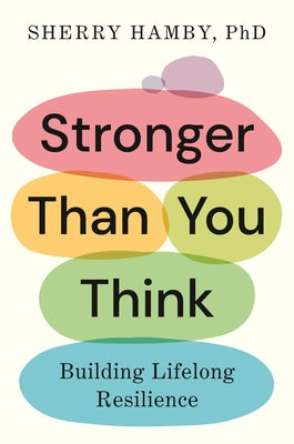 Stronger Than You Think: Building Lifelong Resilience by Hamby, Sherry, PhD