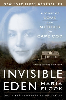 Invisible Eden: A Story of Love and Murder on Cape Cod by Flook, Maria