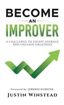 Become an Improver: A Challenge to Escape Average and Unleash Greatness by Winstead, Justin