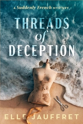 Threads of Deception: A Suddenly French Mystery by Jauffret, Elle