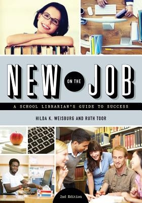 New on the Job: A School Librarian's Guide to Success by Weisburg, Hilda K.