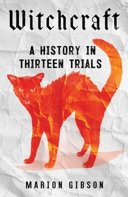 Witchcraft: A History in Thirteen Trials by Gibson, Marion